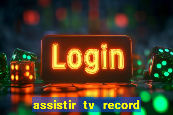 assistir tv record ao vivo